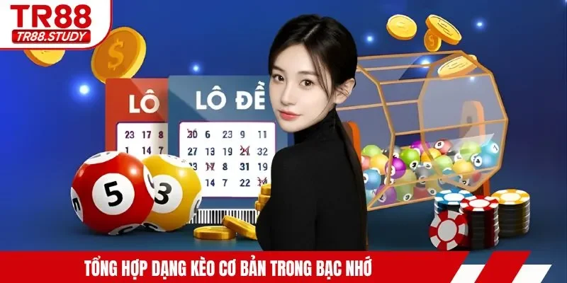 Tổng hợp dạng kèo cơ bản trong bạc nhớ 