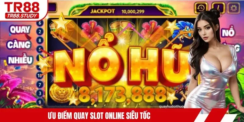 Ưu điểm quay slot online siêu tốc