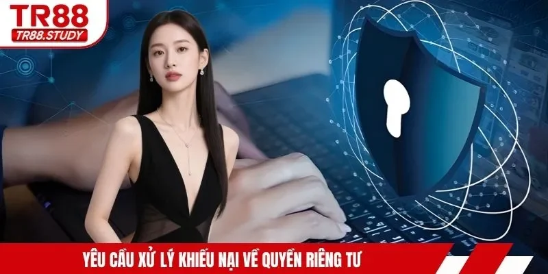 Yêu cầu xử lý khiếu nại về quyền riêng tư